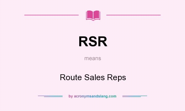 What does RSR mean? It stands for Route Sales Reps
