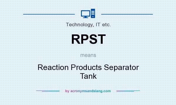 What does RPST mean? It stands for Reaction Products Separator Tank