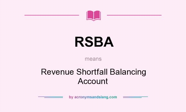 What does RSBA mean? It stands for Revenue Shortfall Balancing Account