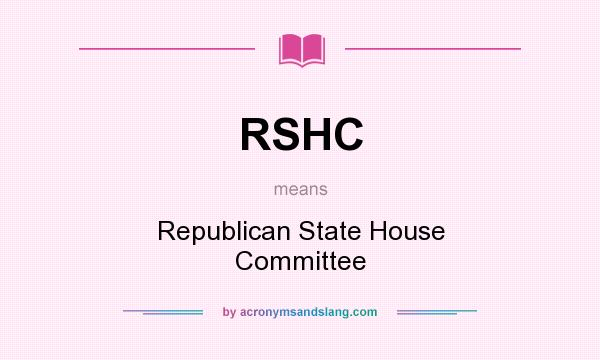What does RSHC mean? It stands for Republican State House Committee
