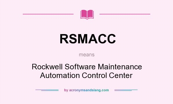 What does RSMACC mean? It stands for Rockwell Software Maintenance Automation Control Center