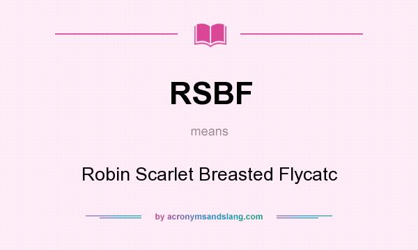 What does RSBF mean? It stands for Robin Scarlet Breasted Flycatc