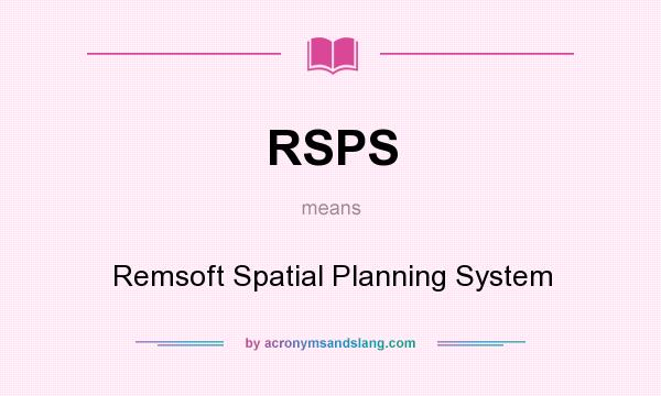 What does RSPS mean? It stands for Remsoft Spatial Planning System
