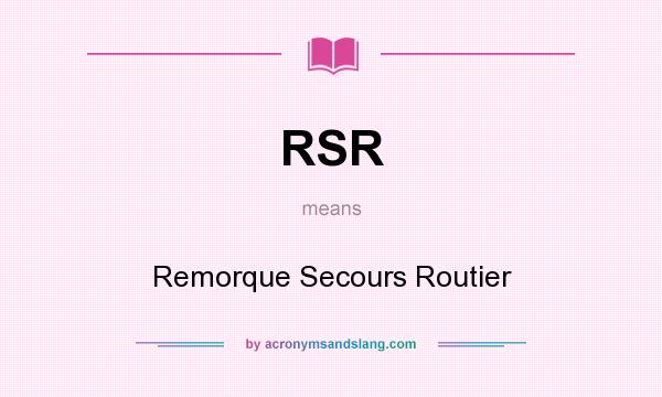 What does RSR mean? It stands for Remorque Secours Routier