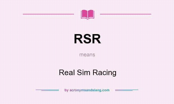 What does RSR mean? It stands for Real Sim Racing