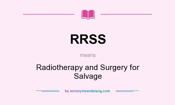 What does RRSS mean? It stands for Radiotherapy and Surgery for Salvage