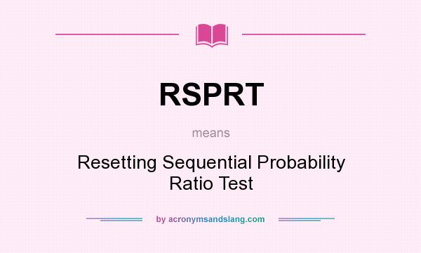 What does RSPRT mean? It stands for Resetting Sequential Probability Ratio Test