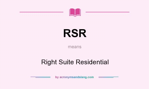 What does RSR mean? It stands for Right Suite Residential