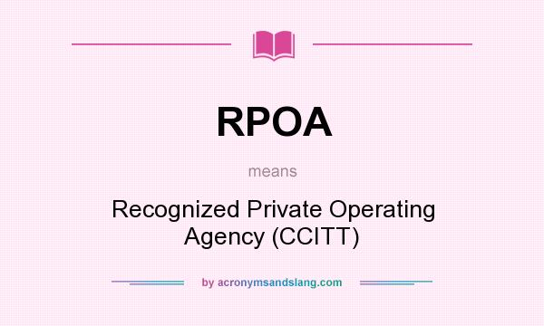 What does RPOA mean? It stands for Recognized Private Operating Agency (CCITT)