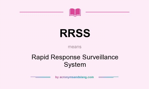 What does RRSS mean? It stands for Rapid Response Surveillance System