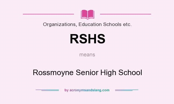 What does RSHS mean? It stands for Rossmoyne Senior High School