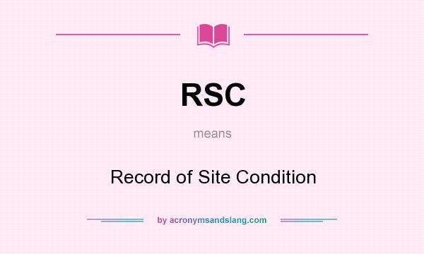 What does RSC mean? It stands for Record of Site Condition