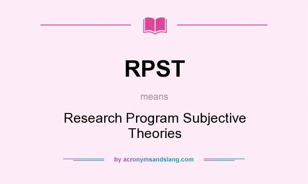 What does RPST mean? It stands for Research Program Subjective Theories