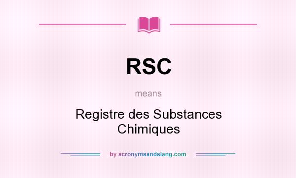 What does RSC mean? It stands for Registre des Substances Chimiques