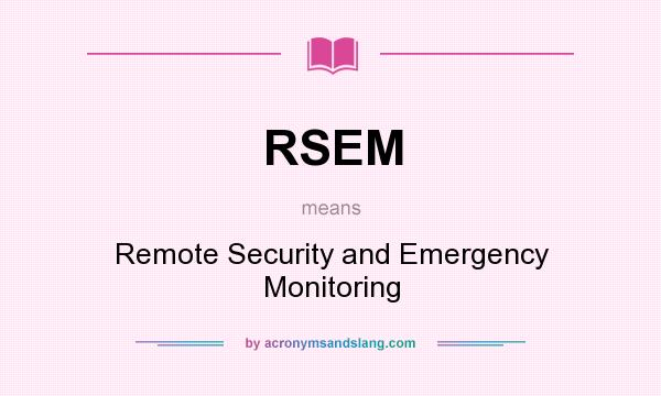 What does RSEM mean? It stands for Remote Security and Emergency Monitoring