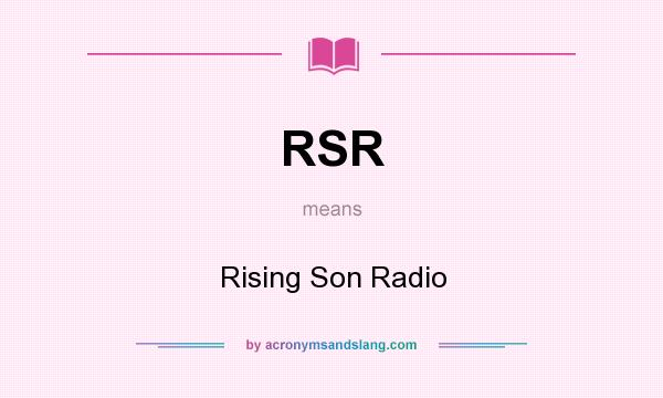 What does RSR mean? It stands for Rising Son Radio