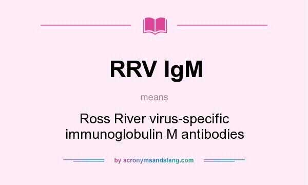 What does RRV IgM mean? It stands for Ross River virus-specific immunoglobulin M antibodies
