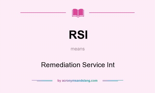 What does RSI mean? It stands for Remediation Service Int