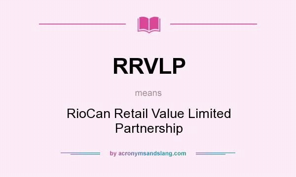What does RRVLP mean? It stands for RioCan Retail Value Limited Partnership