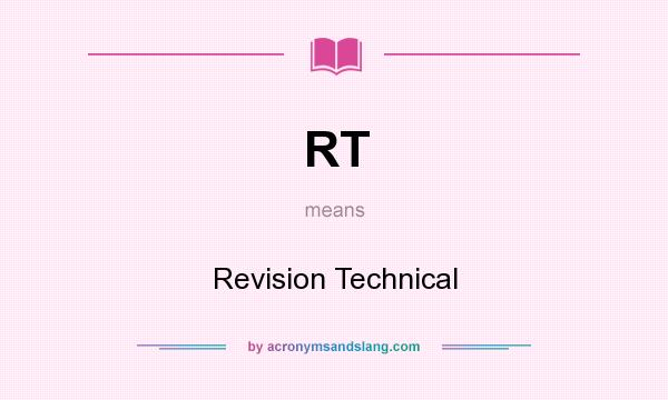 What does RT mean? It stands for Revision Technical