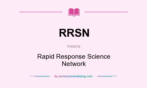 What does RRSN mean? It stands for Rapid Response Science Network