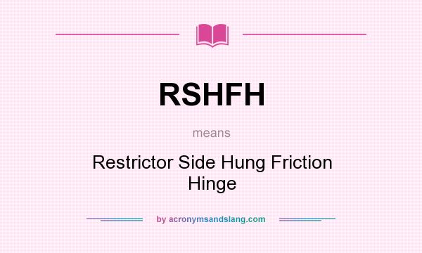 What does RSHFH mean? It stands for Restrictor Side Hung Friction Hinge