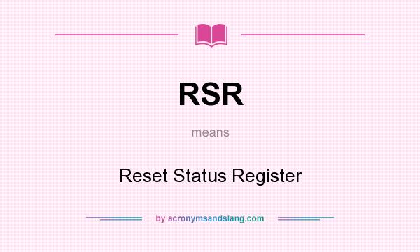 What does RSR mean? It stands for Reset Status Register