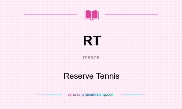 What does RT mean? It stands for Reserve Tennis
