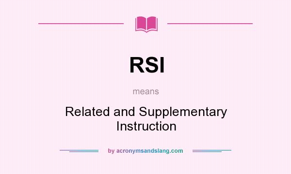 What does RSI mean? It stands for Related and Supplementary Instruction