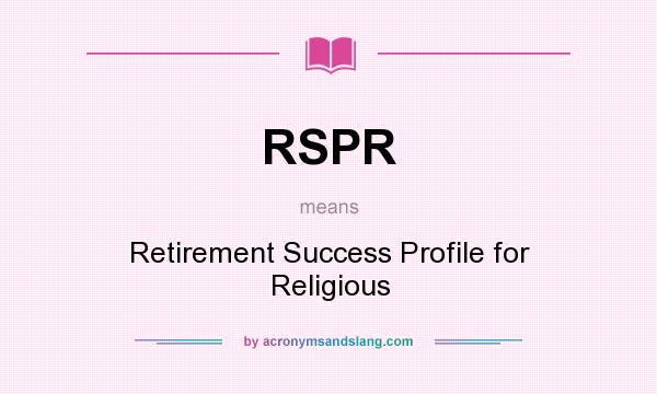 What does RSPR mean? It stands for Retirement Success Profile for Religious