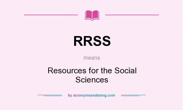 What does RRSS mean? It stands for Resources for the Social Sciences