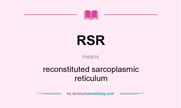 What does RSR mean? It stands for reconstituted sarcoplasmic reticulum