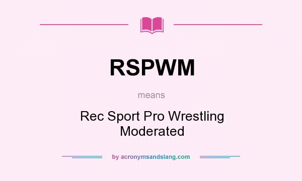 What does RSPWM mean? It stands for Rec Sport Pro Wrestling Moderated