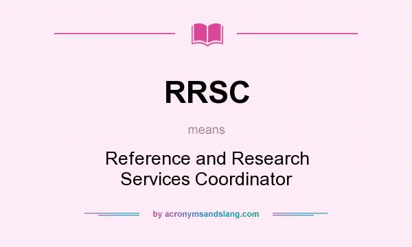 What does RRSC mean? It stands for Reference and Research Services Coordinator