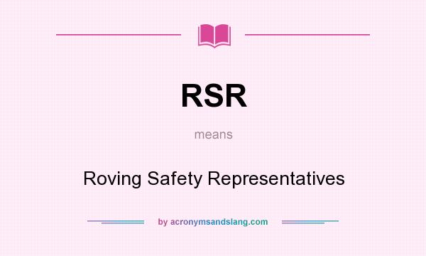 What does RSR mean? It stands for Roving Safety Representatives