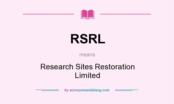 What does RSRL mean? It stands for Research Sites Restoration Limited