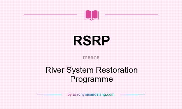 What does RSRP mean? It stands for River System Restoration Programme