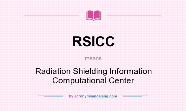 What does RSICC mean? It stands for Radiation Shielding Information Computational Center