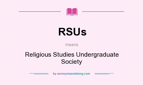 What does RSUs mean? It stands for Religious Studies Undergraduate Society