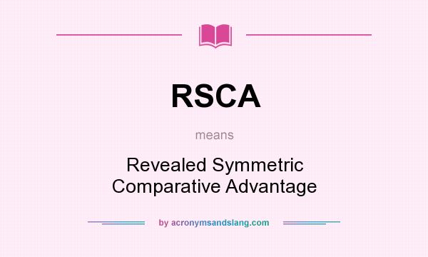 What does RSCA mean? It stands for Revealed Symmetric Comparative Advantage