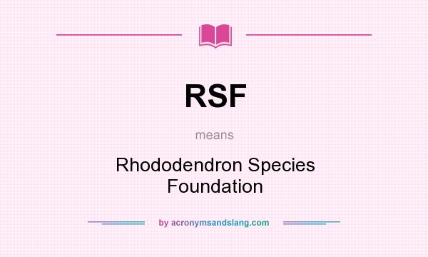 What does RSF mean? It stands for Rhododendron Species Foundation