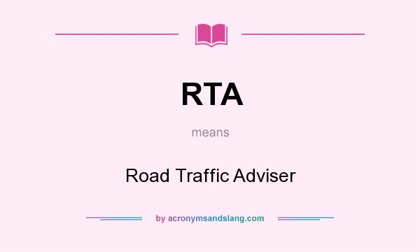 What does RTA mean? It stands for Road Traffic Adviser