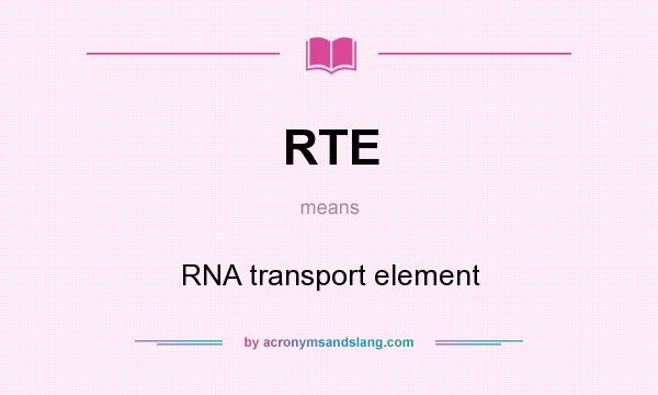 What does RTE mean? It stands for RNA transport element