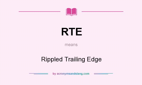 What does RTE mean? It stands for Rippled Trailing Edge