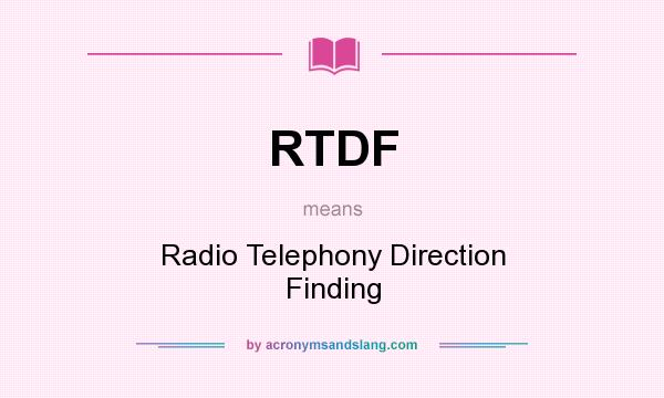 What does RTDF mean? It stands for Radio Telephony Direction Finding