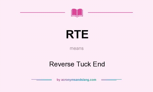 What does RTE mean? It stands for Reverse Tuck End