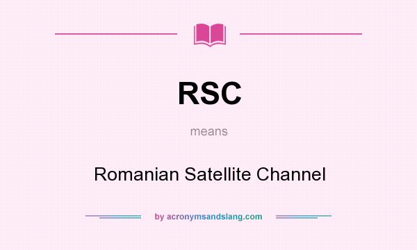 What does RSC mean? It stands for Romanian Satellite Channel