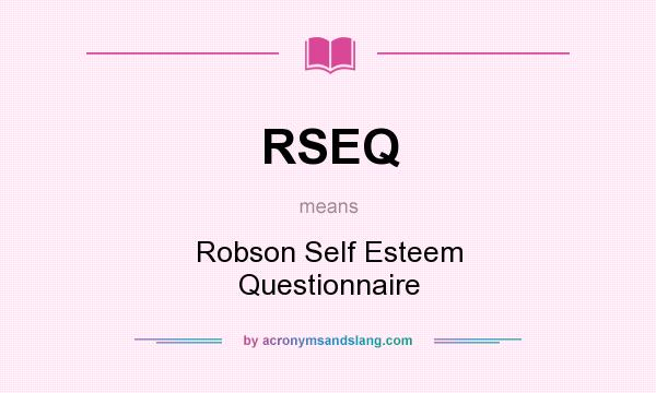 What does RSEQ mean? It stands for Robson Self Esteem Questionnaire