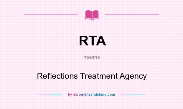 What does RTA mean? It stands for Reflections Treatment Agency