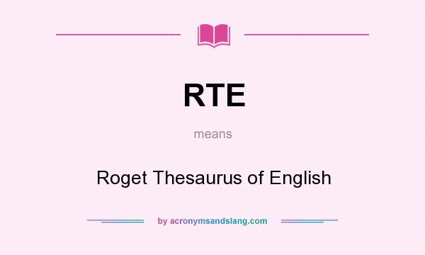 What does RTE mean? It stands for Roget Thesaurus of English